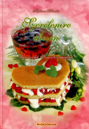 Halmos Monika - Szerelemre �hesen - �nyencs�gek V�nusz konyh�j�b�l