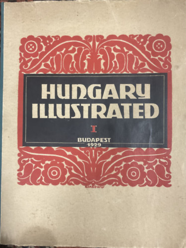 Sir Robert Donald; Bogya J�nos; F. Szab� G�za (szerk.) - Hungary illustrated - A rewiew of Hungary's past and present (A magyar mult �s jelen szeml�je) 1929.I.