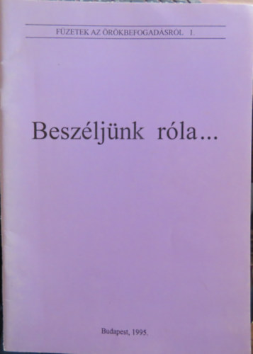 Vincze Mria dr., Tardos Anna, Dr. Falk Judit - Beszljnk rla... (Fzetek az rkbefogadsrl 1.)