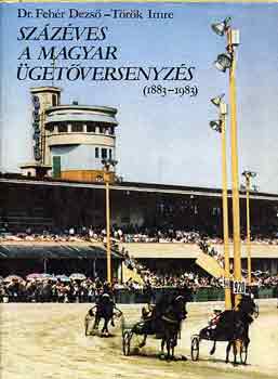 Dr. Fehr Dezs-Trk Imre - Szzves a magyar getversenyzs (1883-1983)