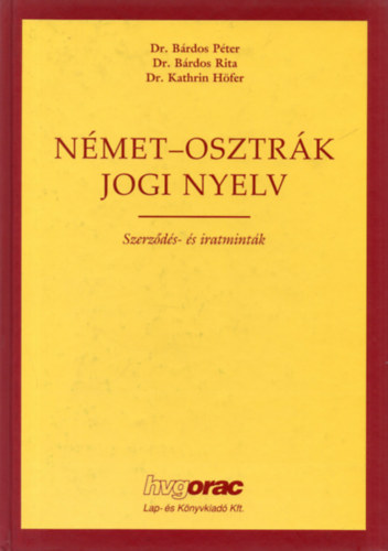 dr.-Bárdos Rita dr.-Kathrin Höfer dr Bárdos Péter - Német-osztrák jogi nyelv (szerződés- és iratminták)
