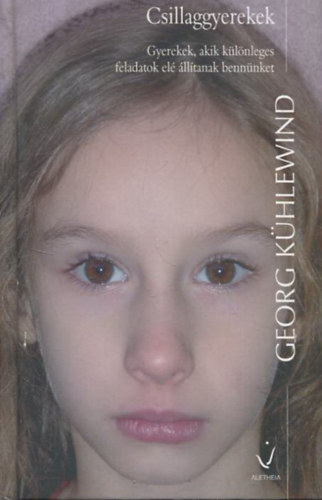 Georg K�hlewind, Ford.: Baltigh Attila - Csillaggyerekek - Gyerekek, akik k�l�nleges feladatok el� �ll�tanak benn�nket