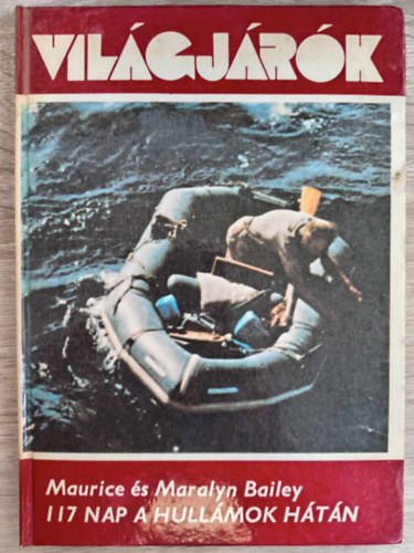 Maurice Bailey, Maralyn Bailey, M�sz�ros Kl�ra (ford.) - 117 nap a hull�mok h�t�n (117 Days Adrift) - M�sz�ros Kl�ra ford�t�sa; Vil�gj�r�k sorozat 112.