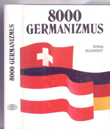 Szerkesztette: Ármósné Eisenbarth Magda - Rátz Ottó - 8000 Germanizmus - Német szólások és kifejezések (negyedik kiadás)