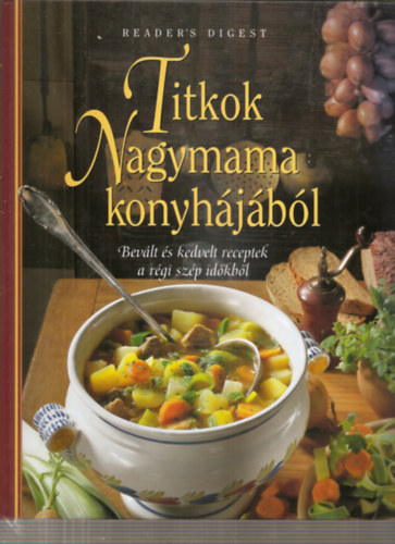 Takcsi-Nagy Klra (szerk.) - Titkok nagymama konyhjbl - Bevlt s kedvelt receptek a rgi szp idkbl