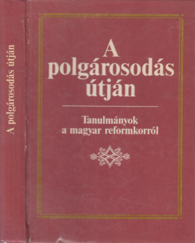 Dr. Szabad Gyrgy - A polgrosods tjn (Tanulmnyok Magyarorszg trsadalmnak trtegzdshez a polgri talakuls korban)