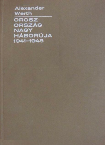 Alexander Werth - Oroszorsz�g nagy h�bor�ja 1941-1945