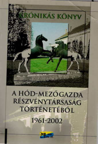 Dr. Ocsovszky László - Krónikás könyv- A Hód-Mezőgazda Részvénytársaság történetéből 1961-2002