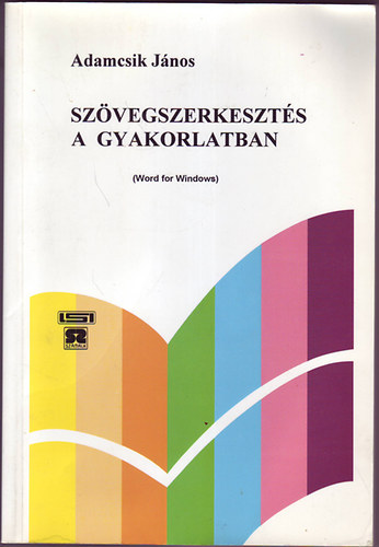 Adamcsik J�nos - Sz�vegszerkeszt�s a gyakorlatban (Word for Windows)