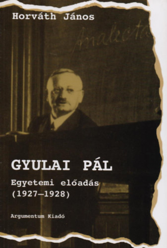 Horv�th J�nos - Gyulai P�l - Egyetemi el�ad�s 1927-1928