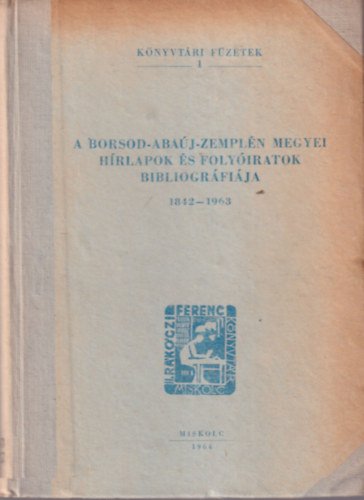 Flp Attila - A Borsod-Abaj-Zempln megyei hrlapok s folyiratok bibliogrfija 1842 - 1963