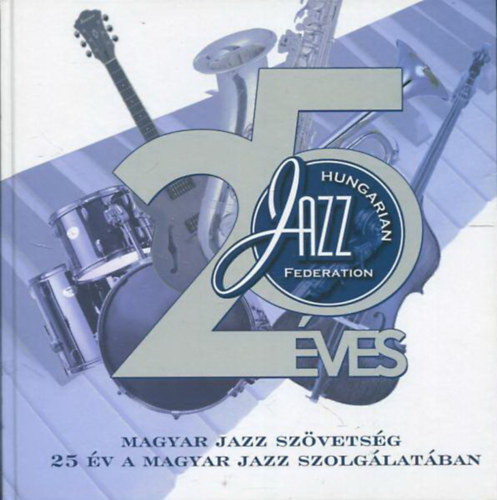 Szab Zsolt (felels szerkeszt) - 25 v a magyar jazz szolglatban