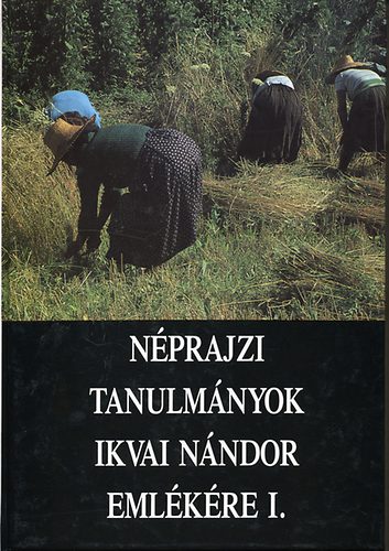 Novk Lszl (szerk.) - Nprajzi tanulmnyok Ikvai Nndor emlkre I.