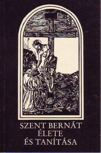 Egres Odo S.O. Cist - Szent Bern�t �lete �s tan�t�sa