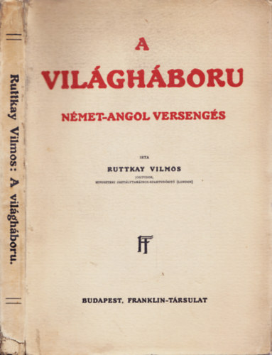 Ruttkay Vilmos - A világháboru német-amgol versengés
