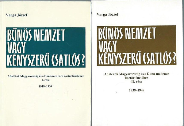 Varga József - Bűnös nemzet vagy kényszerű csatlós? 1918-1949 I-II.