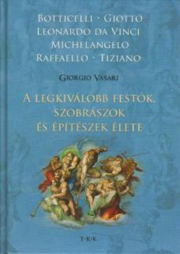 Vasari Giorgio - A legkivlbb festk, szobrszok s ptszek lete