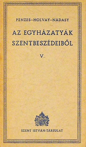 P�nzes-Holvay-N�dasy - Az egyh�zaty�k szentbesz�deib�l V.