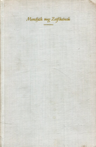 Szab� Magda - Mondj�k meg Zs�fik�nak