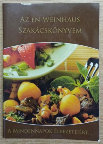 Varga Bernadett (szerk.) - Az én Weinhaus szakácskönyvem