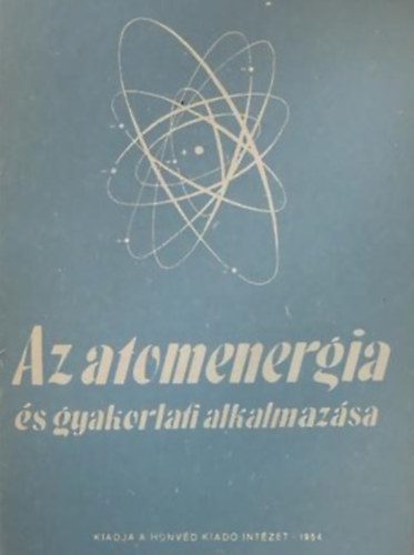 Srdy Tibor (szerk.) - Az atomenergia s gyakorlati alkalmazsa