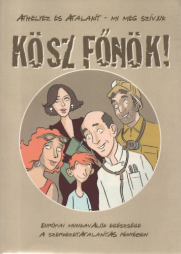 Betty-Bente Hansen (szerk.) - Ksz fnk! thelyez s talakt - Mi meg szvjuk - Eurpai munkavlk egszsge a szerkezettalakts fnyben (kpregny)