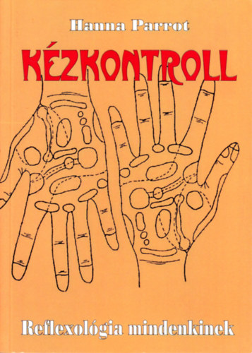 Hanna Parrot - Kézkontroll - Reflexológia mindenkinek