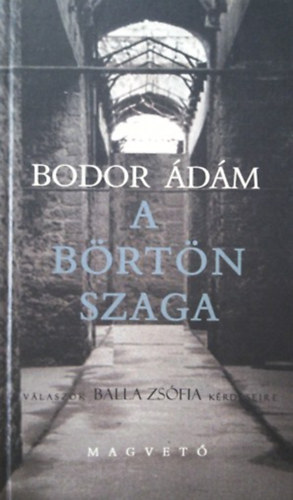 Bodor Ádám - A börtön szaga