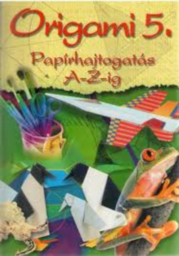 Origami - Papírhajtogatás A-Z-ig 5.