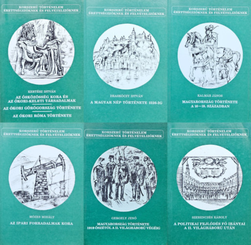 Kert�sz Istv�n, Drask�czy Istv�n, Kalm�r J�nos, M�zes Mih�ly, Gergely Jen�, Szerencs�s K�roly - 6 db a Korszer� t�rt�nelem �retts�giz�knek �s felv�teliz�knek sorozatb�l: Az �sk�z�ss�g kora �s az �kori-keleti t�rsadalmak - Az �kori G�r�gorsz�g t�rt�nete - Az �kori R�ma t�rt�nete + A magyar n�p t�rt�nete 1526-ig