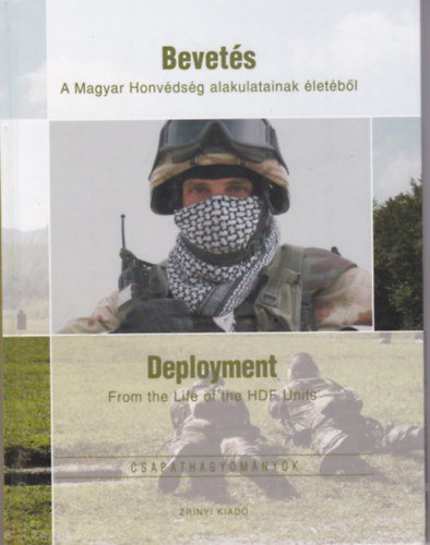 Kovács Attila (szerk.) - Bevetés - A Magyar Honvédség alakulatainak életéből / Deployment - From the life of the HDF Units 2009