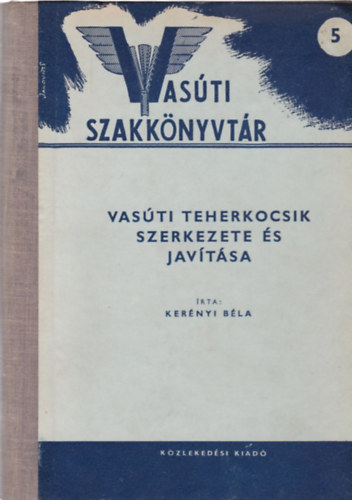 Ker�nyi B�la - Vas�ti teherkocsik szerkezete �s jav�t�sa