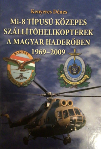 Kenyeres D�nes - Mi-8  t�pus� k�zepes sz�ll�t�helikopterek a magyar hader�ben 1969-2009