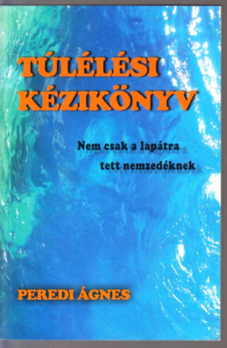 Peredi �gnes - T�l�l�si k�zik�nyv - Nem csak a lap�tra tett nemzed�knek