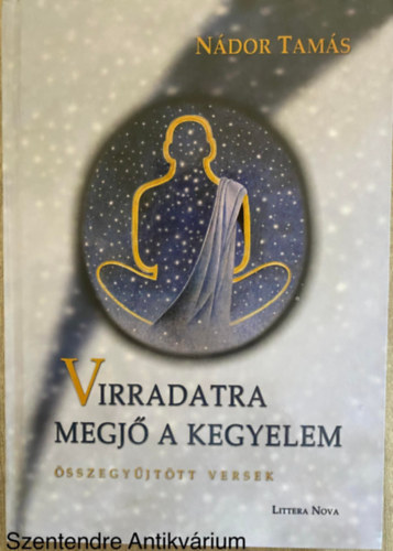 N�dor Tam�s - Virradatra megj� a kegyelem - �SSZEGY�JT�TT VERSEK (Saj�t k�ppel)