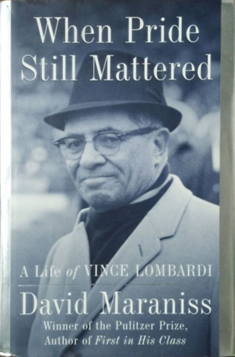 David Maraniss - When Pride Still Mattered - A Life of Vince Lombardi