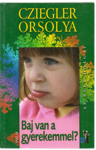 Cziegler Orsolya - Baj van a gyerekemmel?