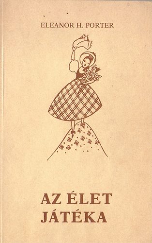 Eleanor H. Porter - Az �let j�t�ka