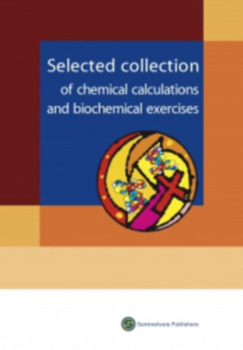 Andrs Hrabk (szerk.) - Selected Collection of Chemical Calculations and Biochemical Exercises