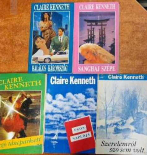 Claire Kenneth - 5db Claire Kenneth egytt: Forg tncparkett, Hallos hromszg, Egon naplja, Szerelemrl sz sem volt,Sanghaj szpe