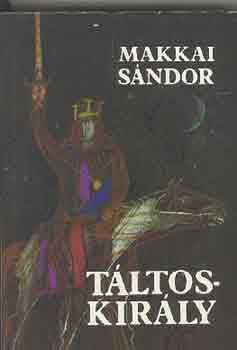 Makkai S�ndor - T�ltoskir�ly