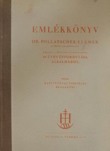 tiszteli s... Dr.Pollatschek Elemr tantvnyai - Emlkknyv - Dr. Pollatschek Elemr krhzi forvosi mkdsnek 30 ves vfordulja alkalmbl