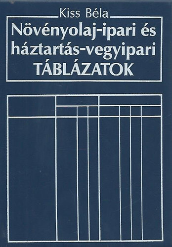 Kiss Bla - Nvnyolaj-ipari s hztarts-vegyipari tblzatok