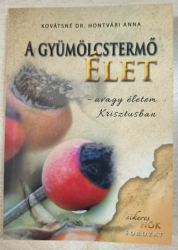 Kov�tsn� Dr. Hontv�ri Anna - A gy�m�lcsterm� �let - avagy �letem Krisztusban