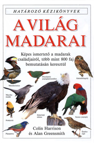 A. Greensmith, C. Harrison - A világ madarai - Határozó kézikönyvek