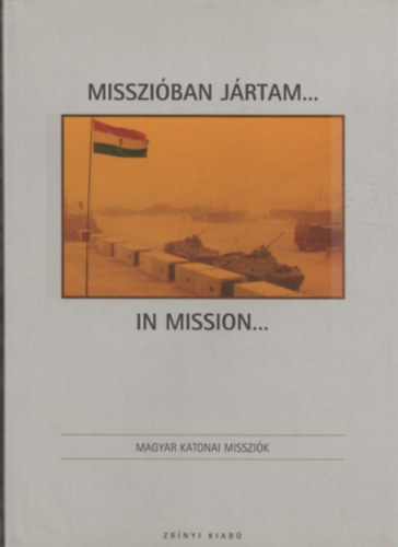 Missziban jrtam... IN MISSION... -  Sorozatcm:	Magyar katonai misszik
