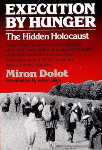 Miron Dolot - Execution by Hunger: The Hidden Holocaust