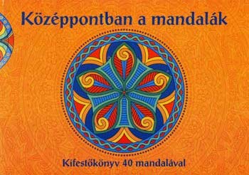 Kzppontban a mandalk - Kifestknyv 40 mandalval