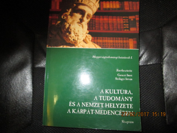 Garaczi Imre; Szilgyi Istvn (szerk) - A kultra, a tudomny s a nemzet helyzete a Krpt - medencben - Magyarsgtudomnyi kutatsok I.