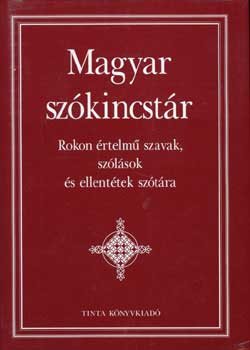 Kiss Gbor (Szerk.) - Magyar szkincstr. Rokon rtelm szavak, szlsok s ellenttek szt